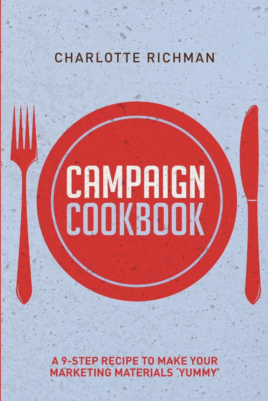 Campaign Cookbook: A 9-Step Recipe to Making Your Marketing Materials 'Yummy' Lifestyle