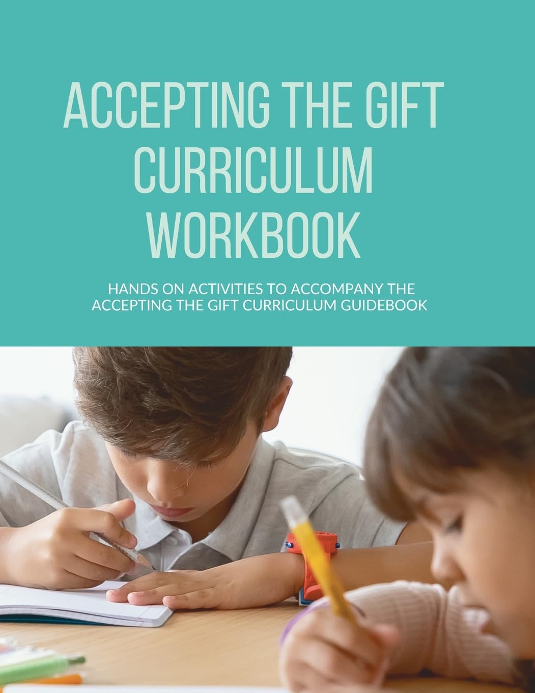 Accepting the Gift Curriculum Workbook: Hands-On Activities to Accompany the Accepting the Gift Curriculum Guidebook Non-fiction