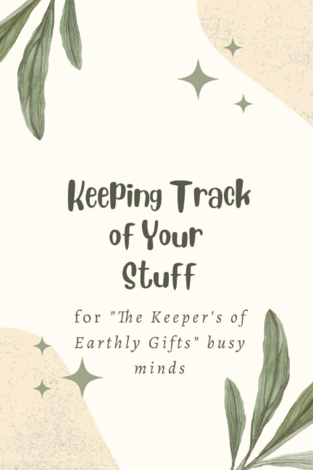 Keeping Track of Your Stuff: For "The Keeper's of Earthly Gifts" Busy Minds Business, Finance & Career