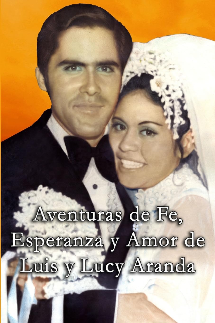 Aventuras de Fe, Ezperanza y Amor de Luis y Lucy Aranda Religion & Esotericism
