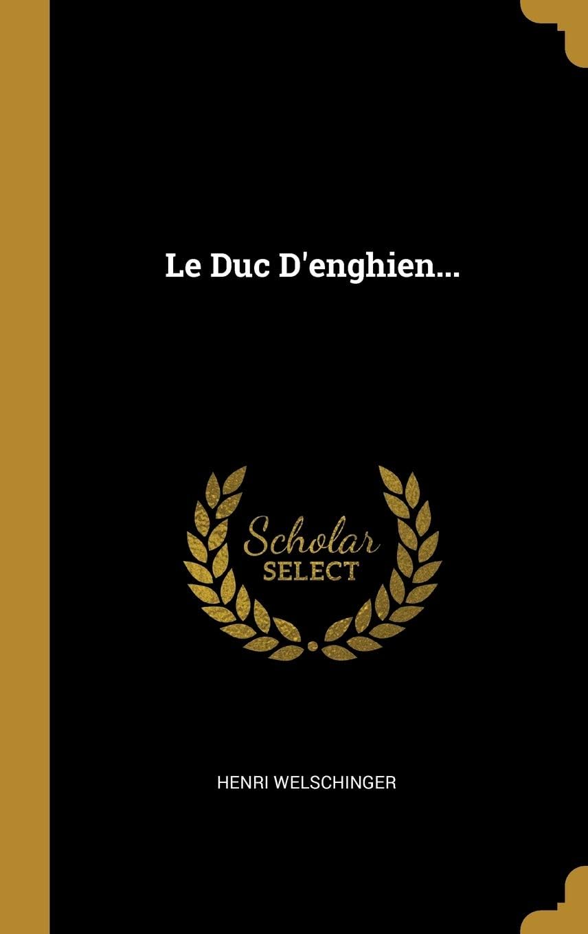 Le Duc D'enghien, 1772-1804 Politics & History