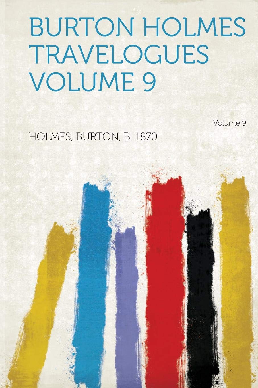 Burton Holmes Travelogues Volume 9 Politics & History