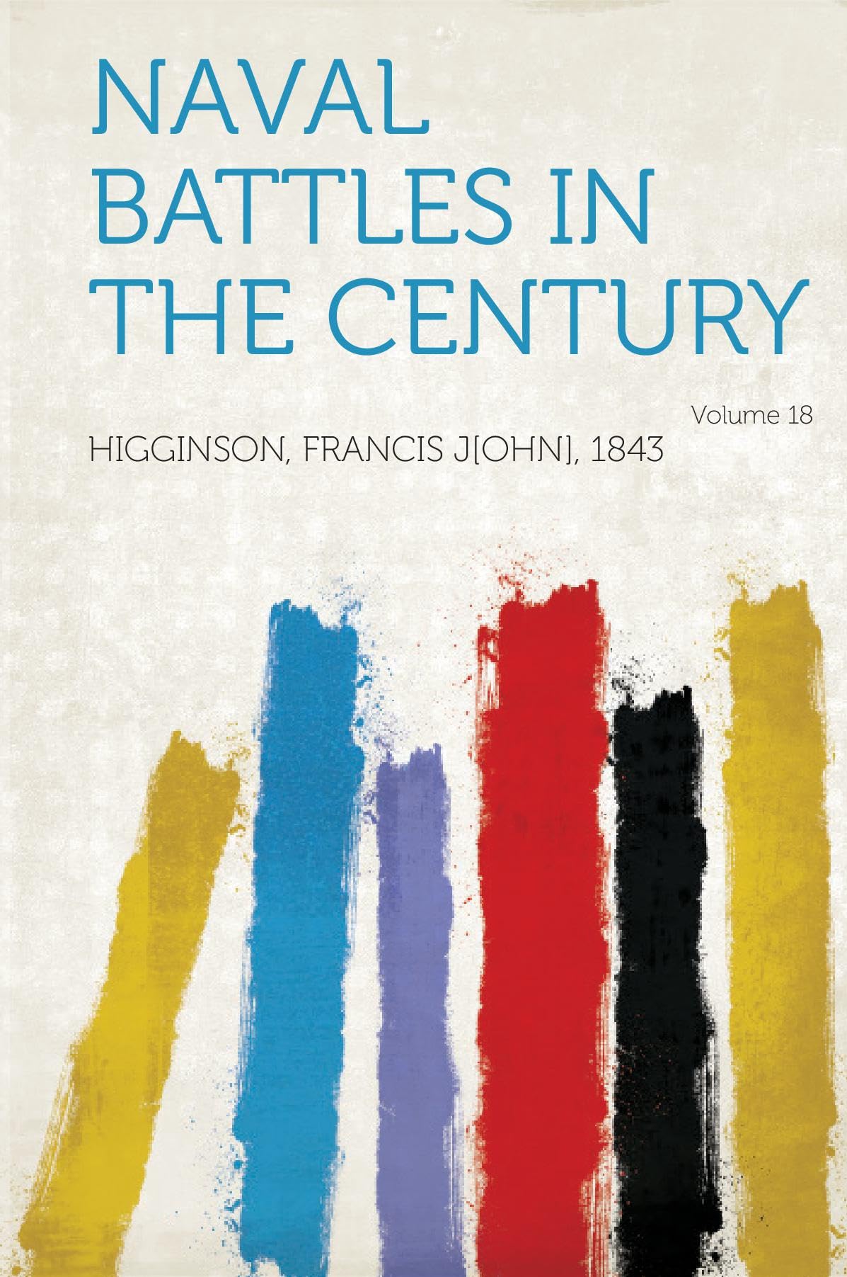 Naval Battles in the Century (Volume 18) Politics & History