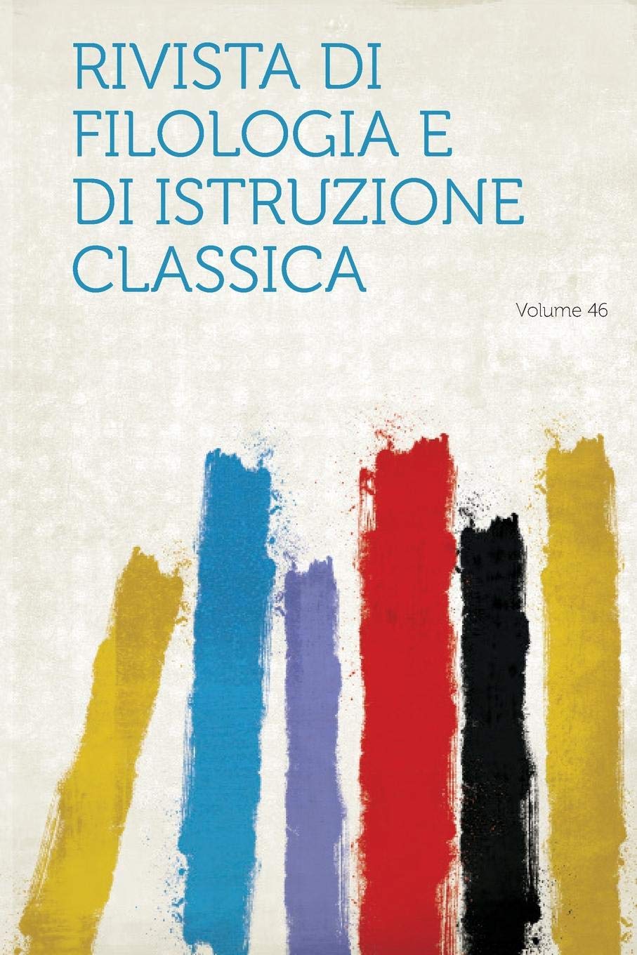 Rivista Di Filologia E Di Istruzione Classica Volume 46 Politics & History