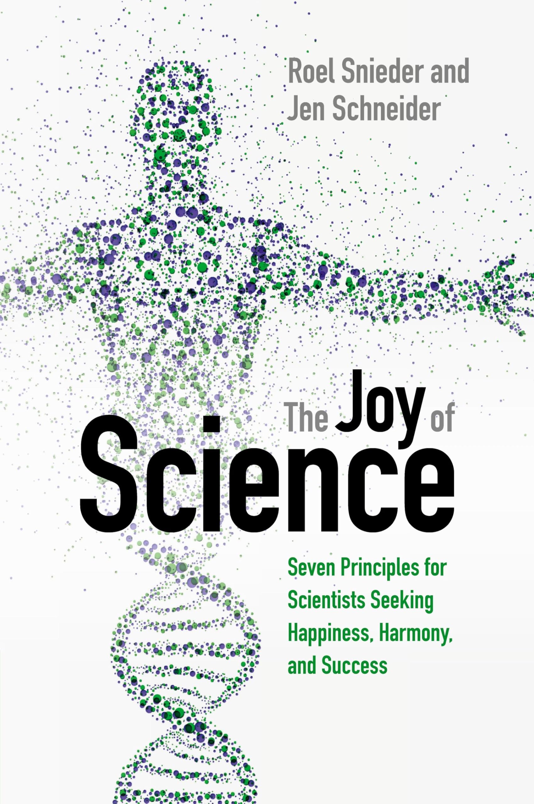 The Joy of Science: Seven Principles for Scientists Seeking Happiness, Harmony, and Success Business, Finance & Career