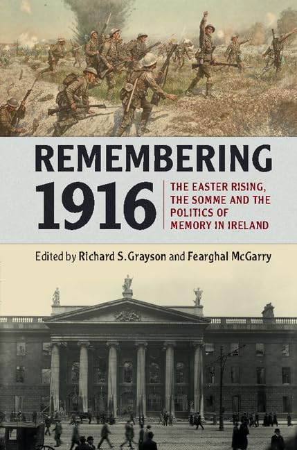 Remembering 1916: The Easter Rising, the Somme and the Politics of Memory in Ireland book