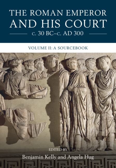 The Roman Emperor and His Court C. 30 Bc-C. AD 300: Volume 2, a Sourcebook Politics & History