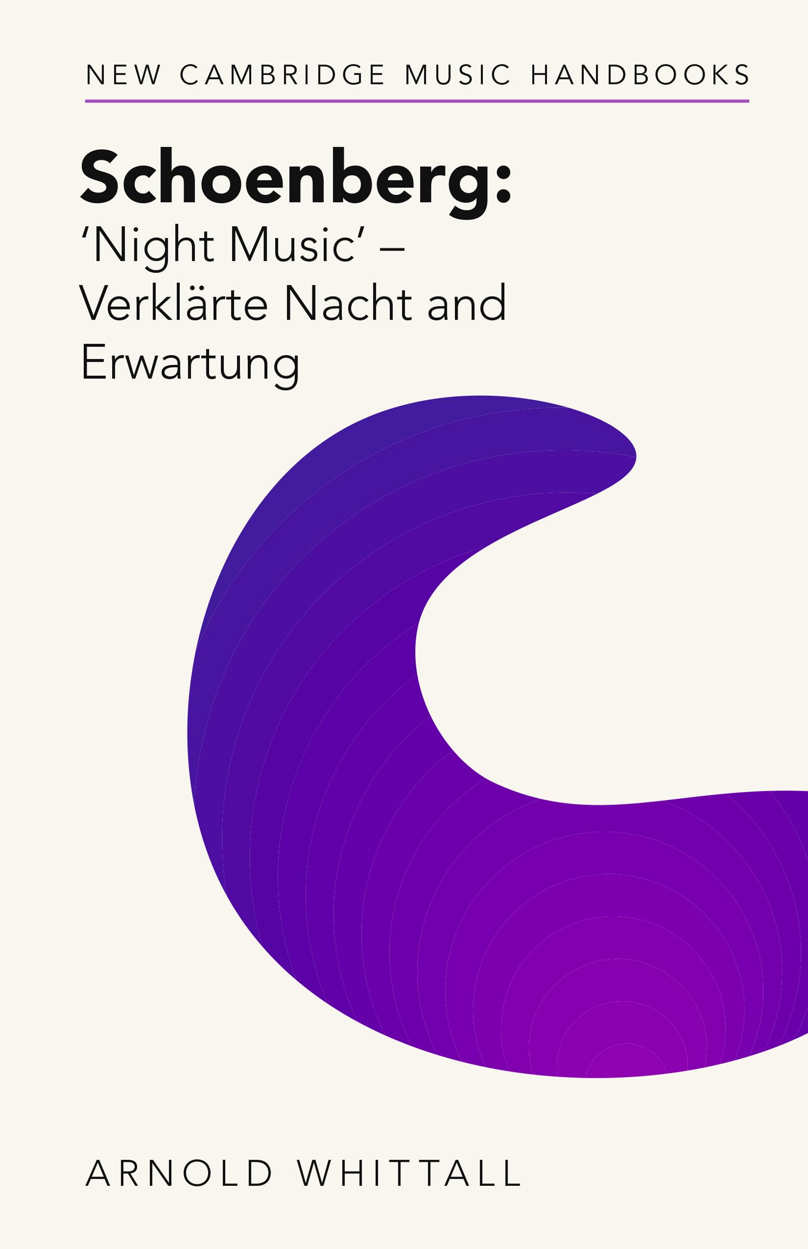 Schoenberg: Night Music - Verklärte Nacht and Erwartung (New Cambridge Music Handbooks) Arts & Music