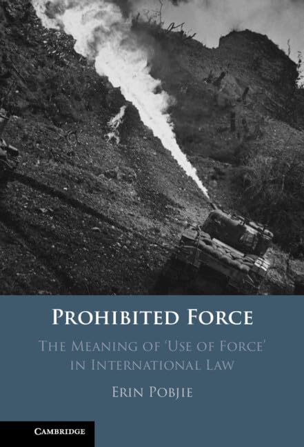 Prohibited Force: The Meaning of Use of Force in International Law Law