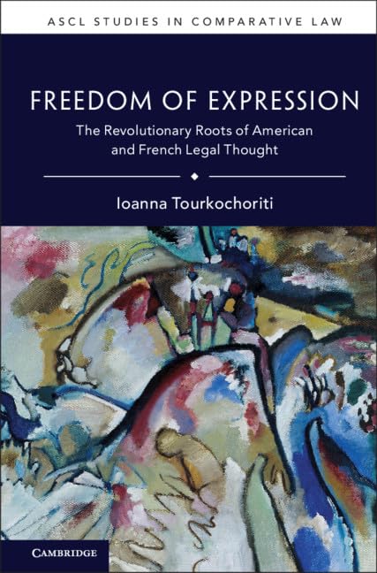 Freedom of Expression: The Revolutionary Roots of American and French Legal Thought (Ascl Studies in Comparative Law) Law