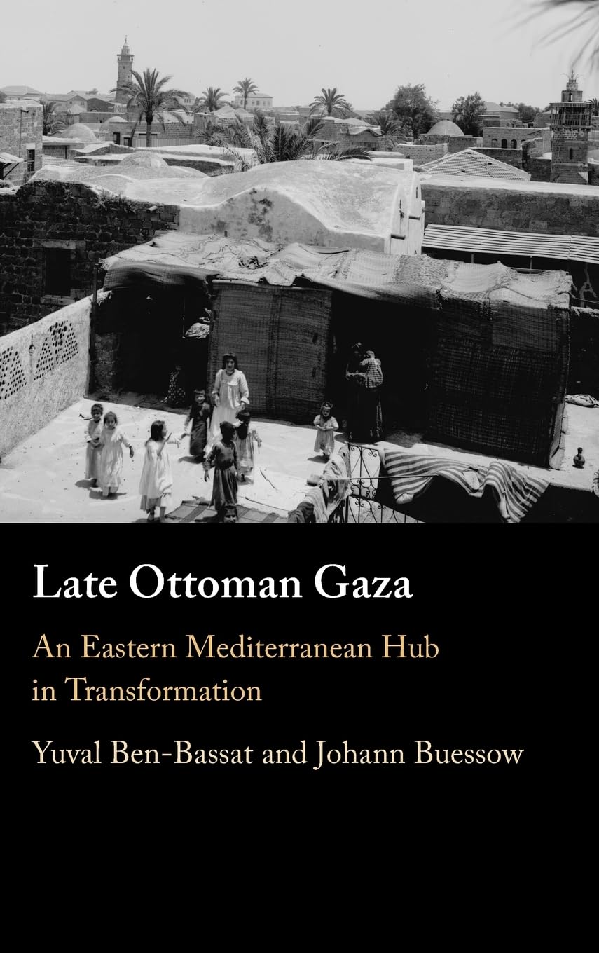 Late Ottoman Gaza: An Eastern Mediterranean Hub in Transformation Social Sciences