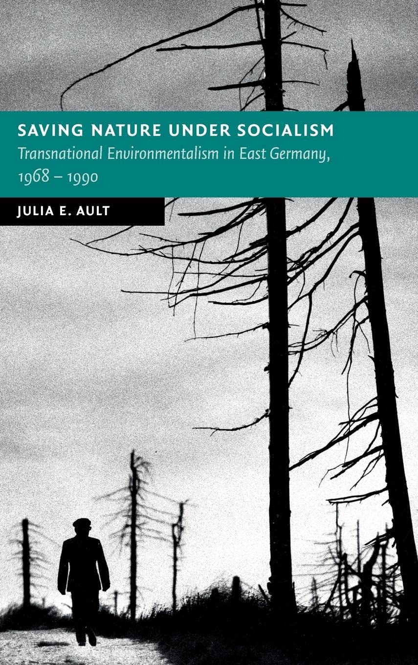 Saving Nature Under Socialism: Transnational Environmentalism in East Germany, 1968-1990 (New Studies in European History) Mathematics