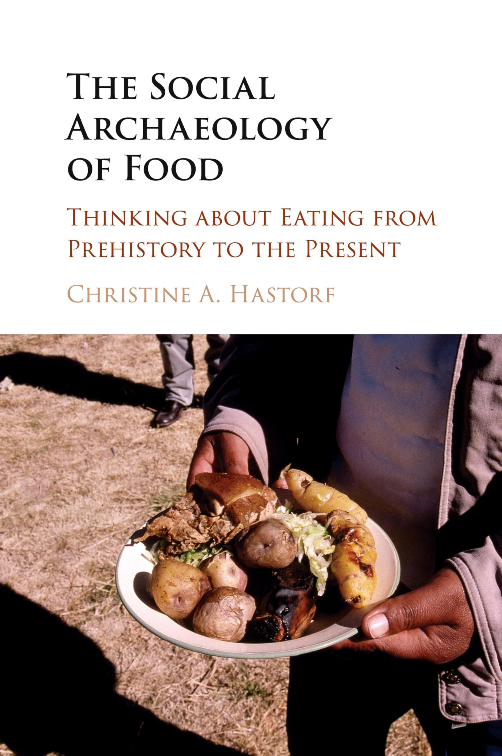 The Social Archaeology of Food: Thinking about Eating from Prehistory to the Present Law