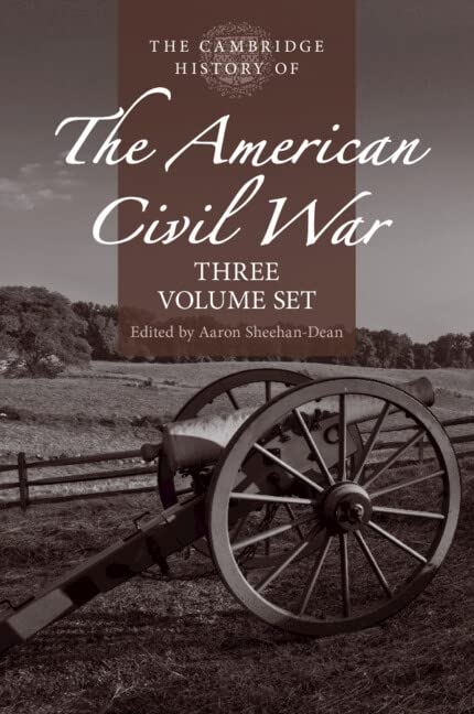 The Cambridge History of the American Civil War: Military Affairs / Affairs of the State / Affairs of the People (1-3) Politics & History
