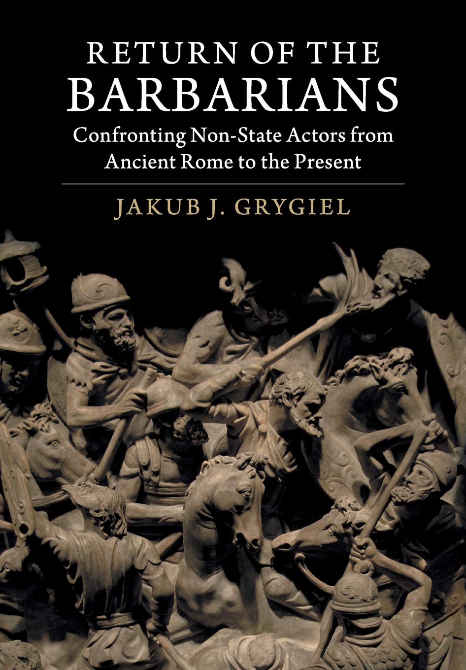 Return of the Barbarians: Confronting Non-State Actors from Ancient Rome to the Present book