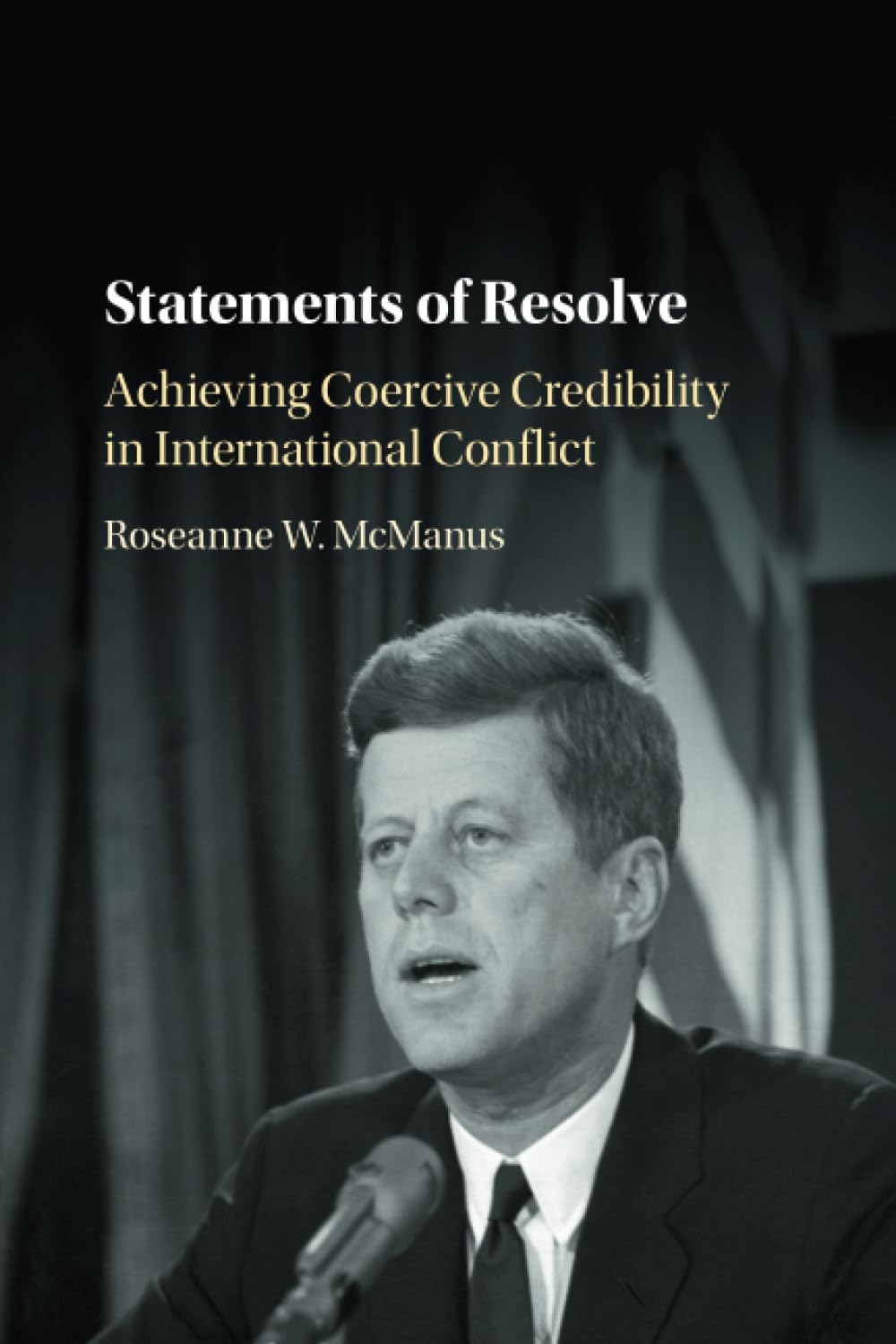 Statements of Resolve: Achieving Coercive Credibility in International Conflict Business, Finance & Career