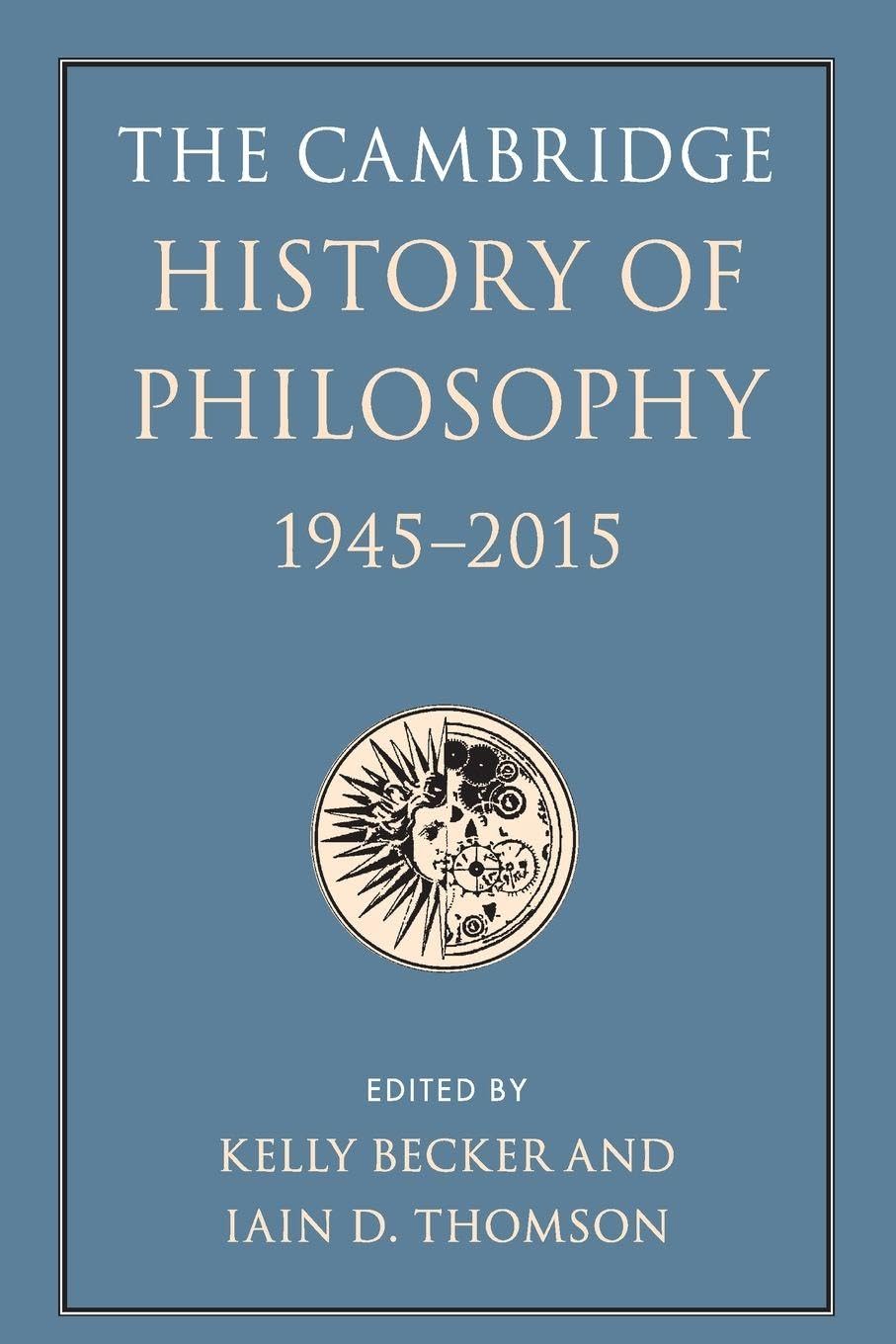 The Cambridge History of Philosophy, 1945-2015 Philosophy
