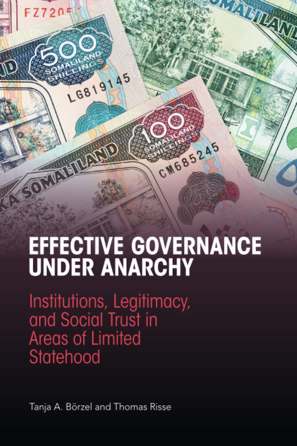 Effective Governance Under Anarchy: Institutions, Legitimacy, and Social Trust in Areas of Limited Statehood Social Sciences