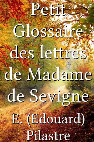 Petit Glossaire Des Lettres De Madame De Sévigné Contemporary literature
