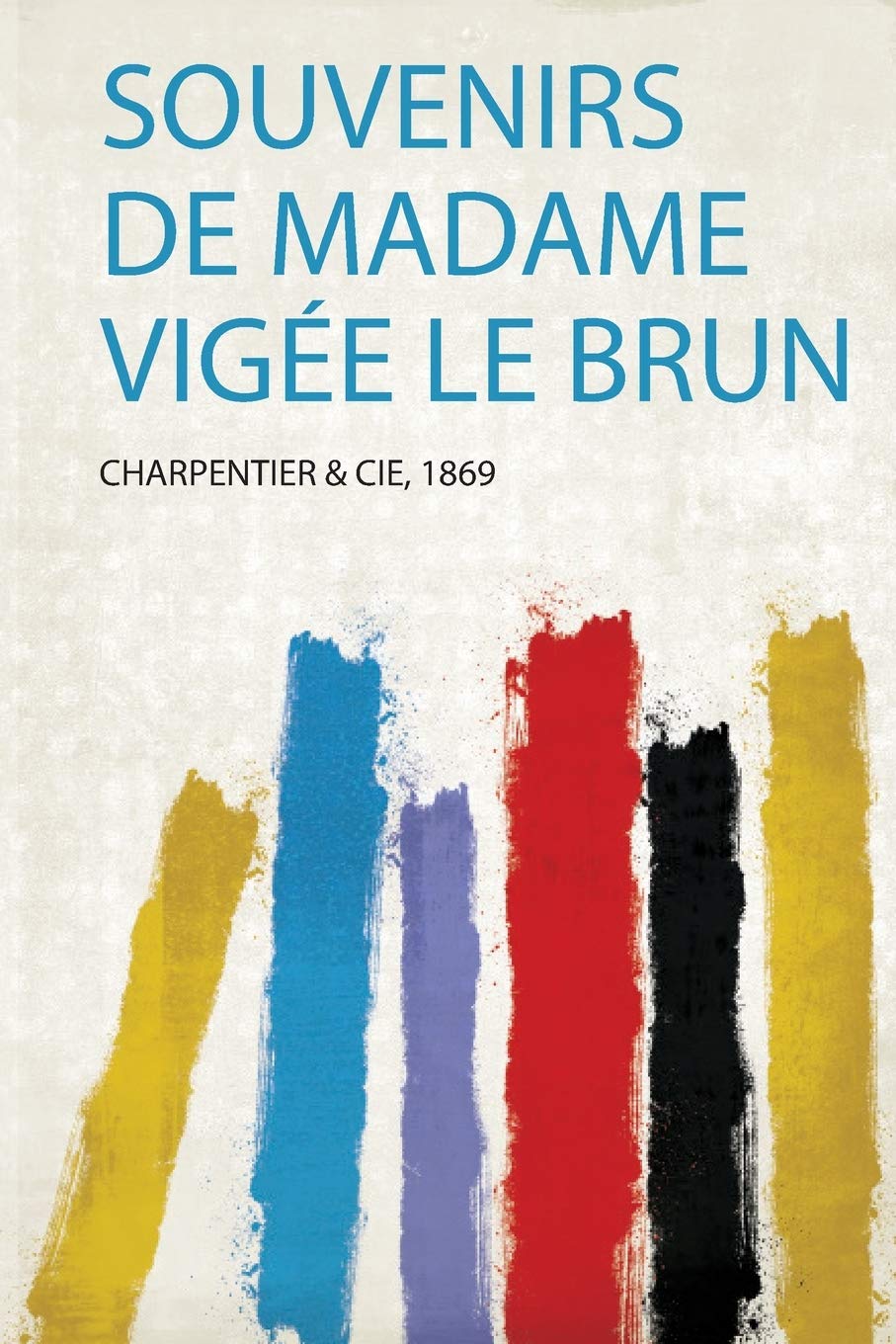 Souvenirs De Madame Vigée Le Brun Politics & History