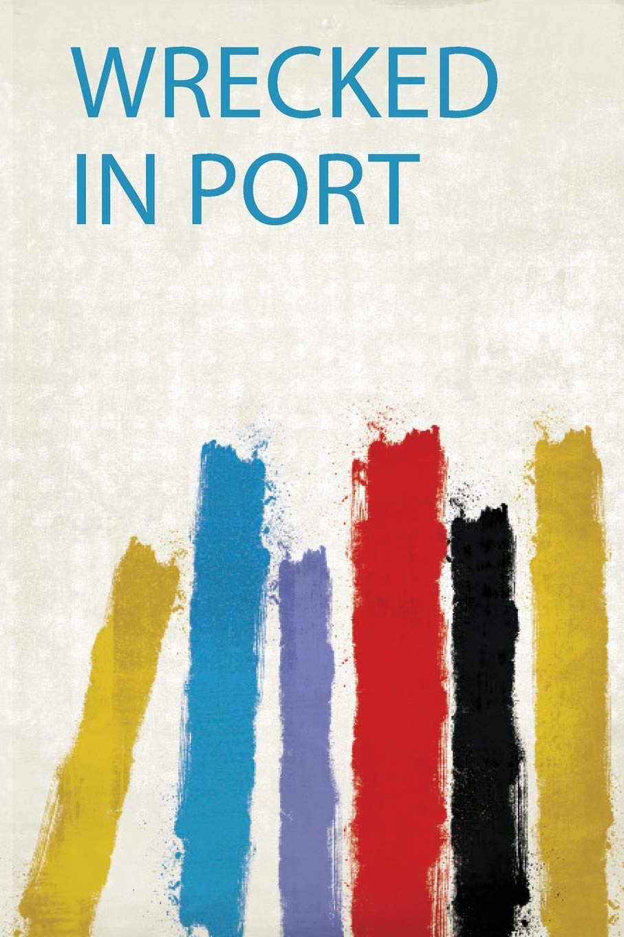 Wrecked in Port Politics & History