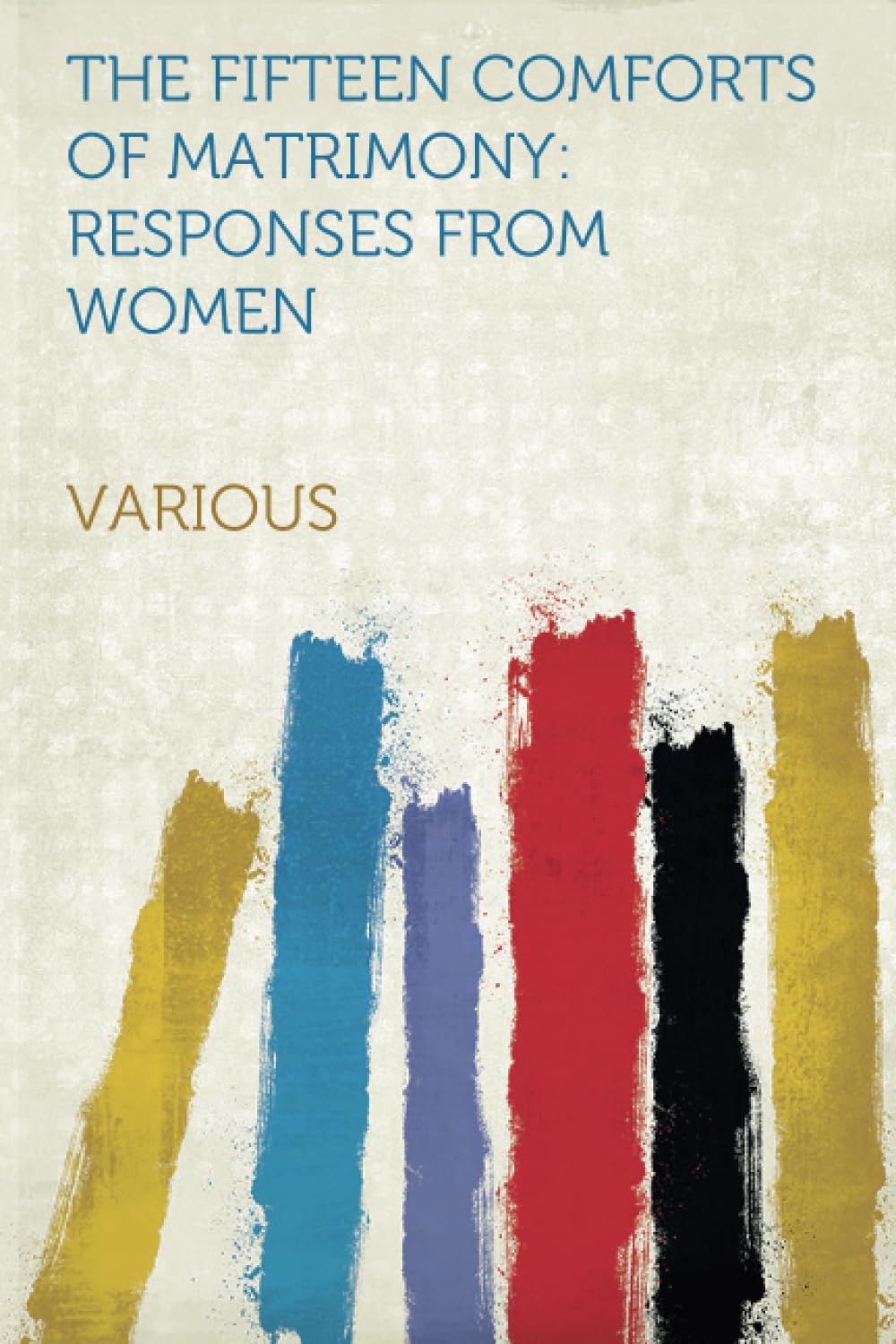 The Fifteen Comforts of Matrimony: Responses From Women Humour & Satire