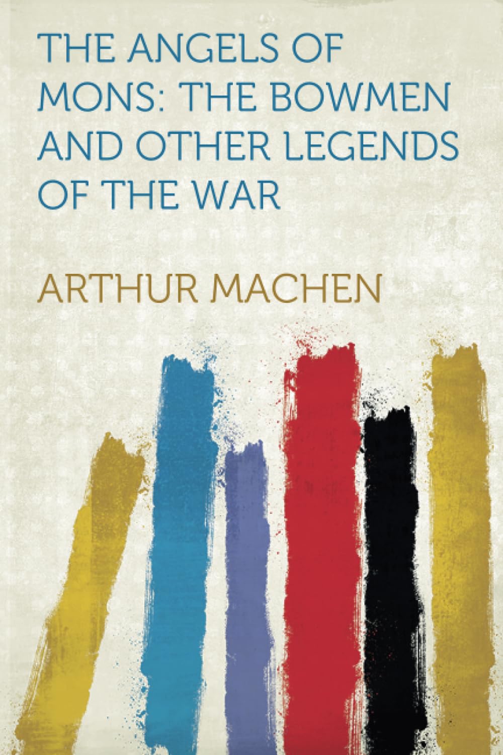 The Angels of Mons: The Bowmen and Other Legends of the War Horror & Mystery
