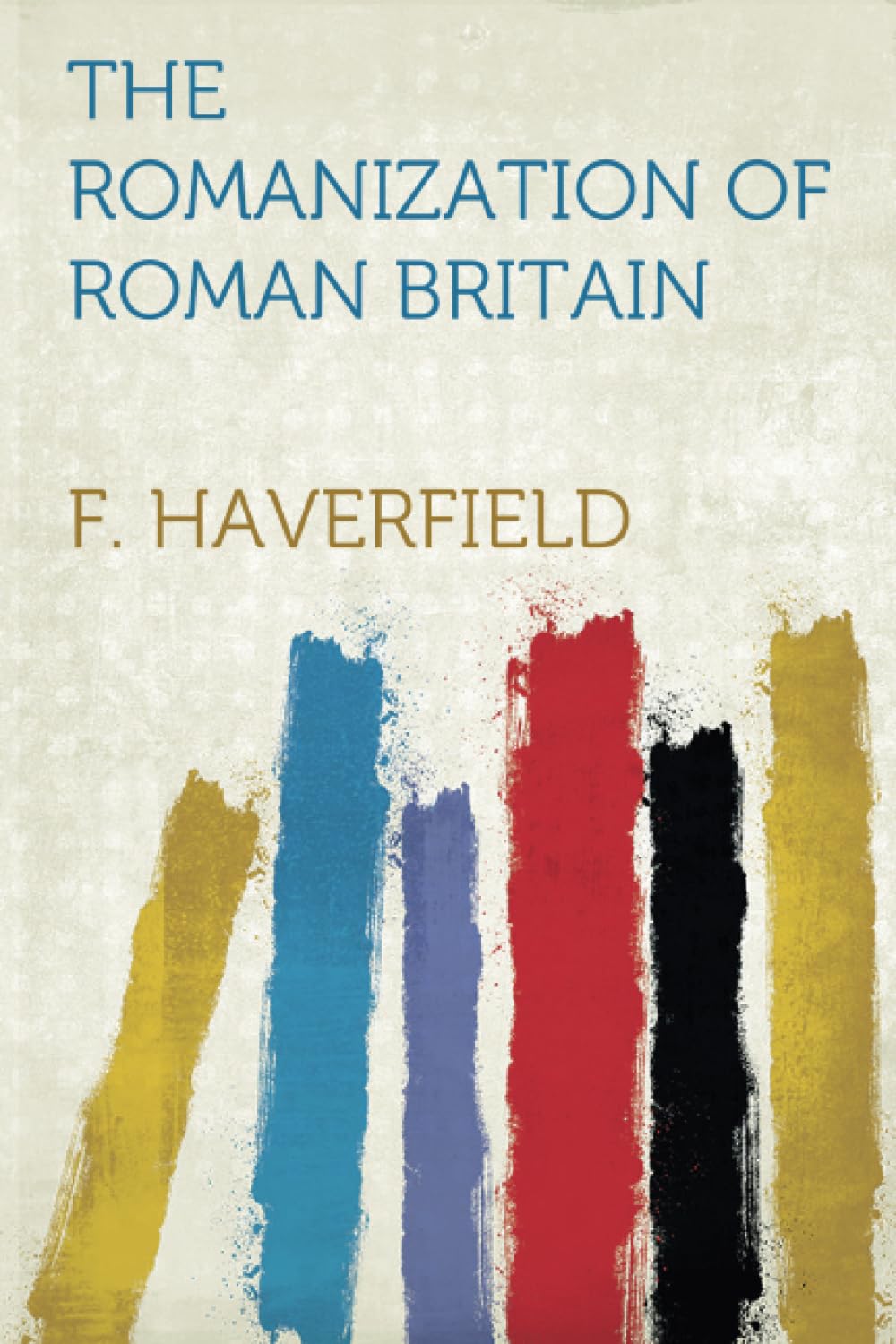 The Romanization of Roman Britain Politics & History