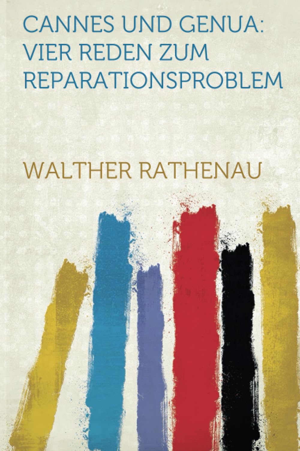 Cannes und Genua: Vier Reden Zum Reparationsproblem Politics & History