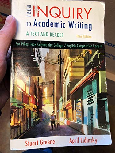 From Inquiry to Academc Writing A text and Reader for Pikes Peak Community College/ English Composition I and II Third Edition Books