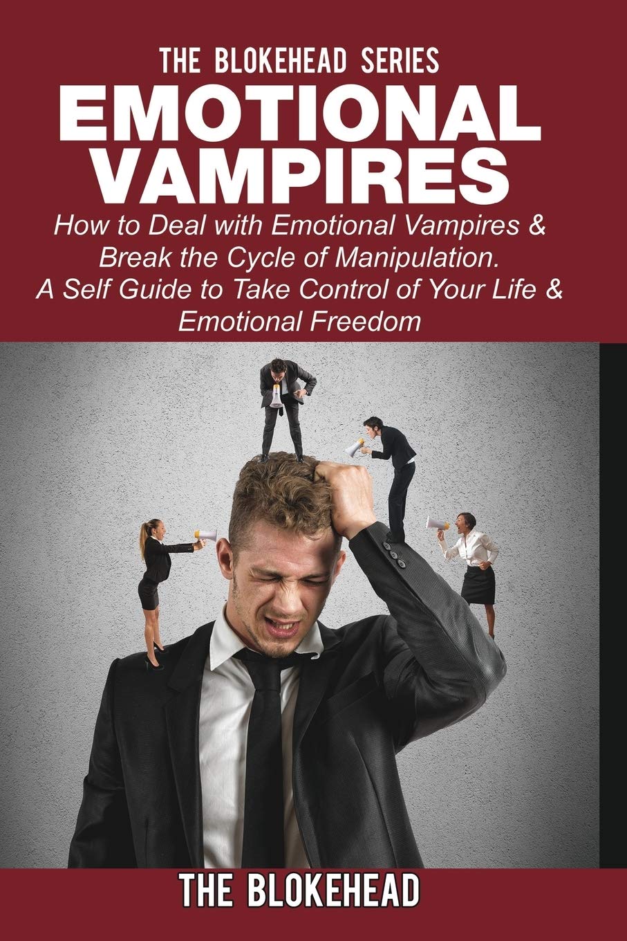 Emotional Vampires: How to Deal with Emotional Vampires & Break the Cycle of Manipulation Lifestyle