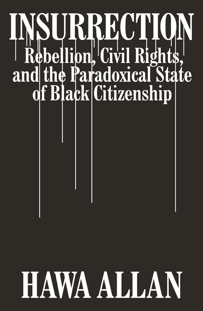 Insurrection: Rebellion, Civil Rights, and the Paradoxical State of Black Citizenship Law