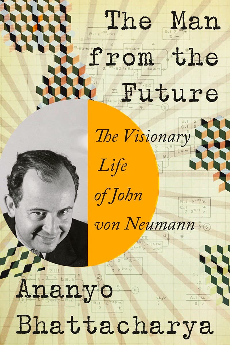The Man from the Future: The Visionary Life of John Von Neumann book