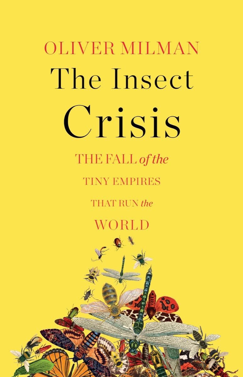 The Insect Crisis: The Fall of the Tiny Empires That Run the World Natural Sciences