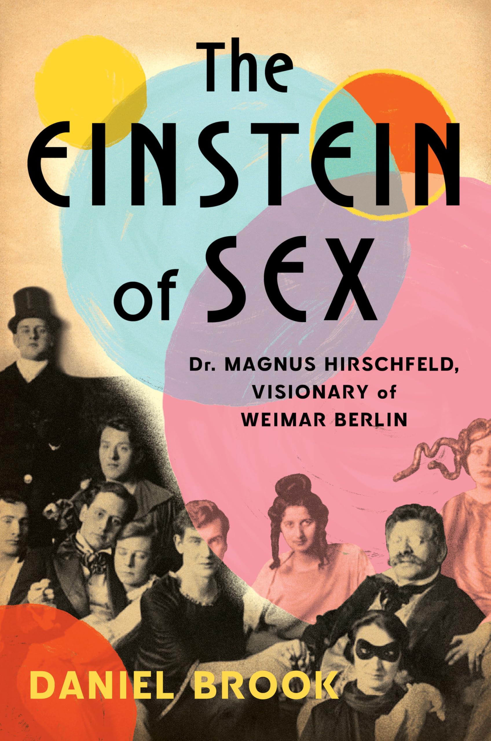 The Einstein of Sex: Dr. Magnus Hirschfeld, Visionary of Weimar Berlin Social Sciences