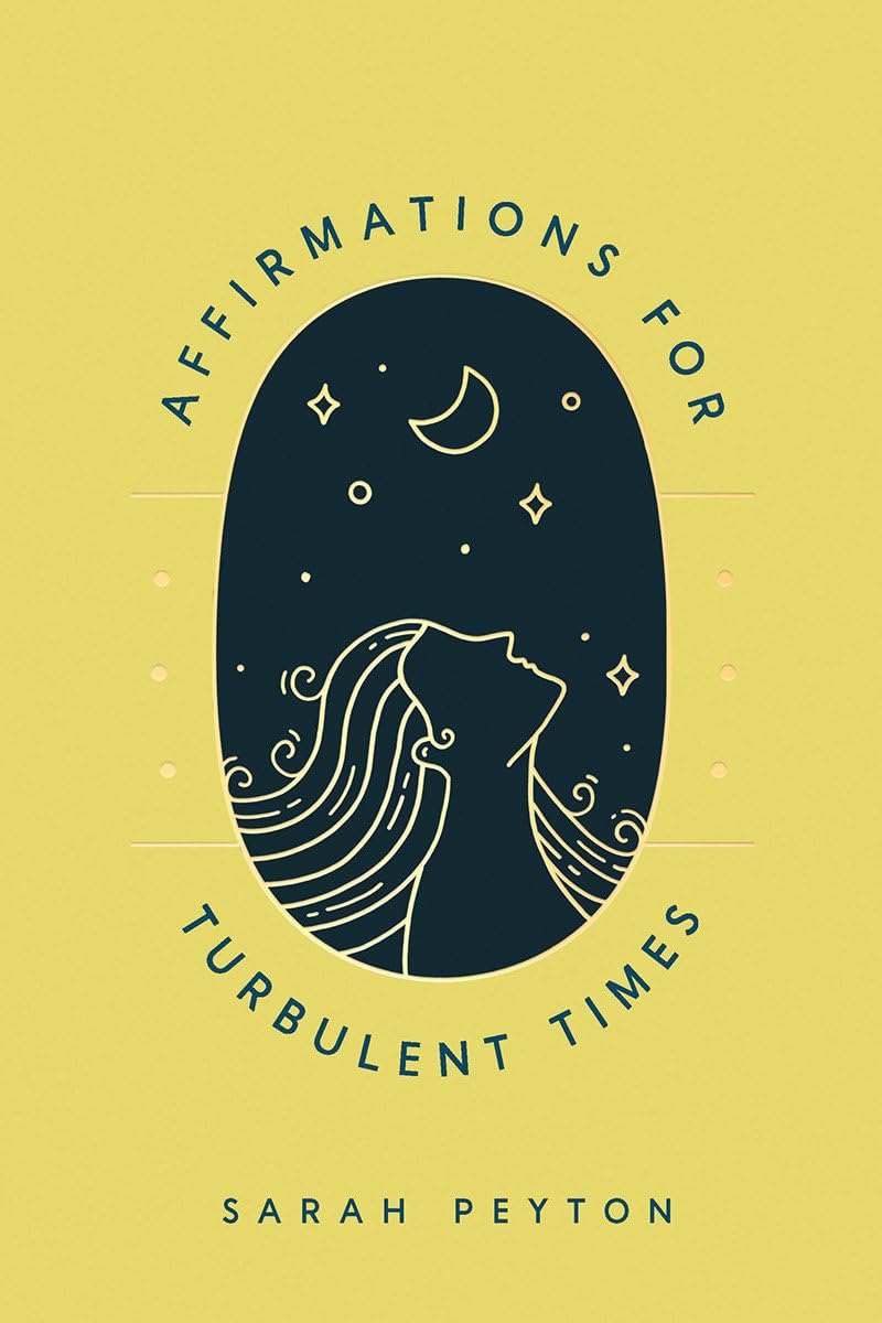 Affirmations for Turbulent Times: Resonant Words to Soothe Body and Mind Business, Finance & Career
