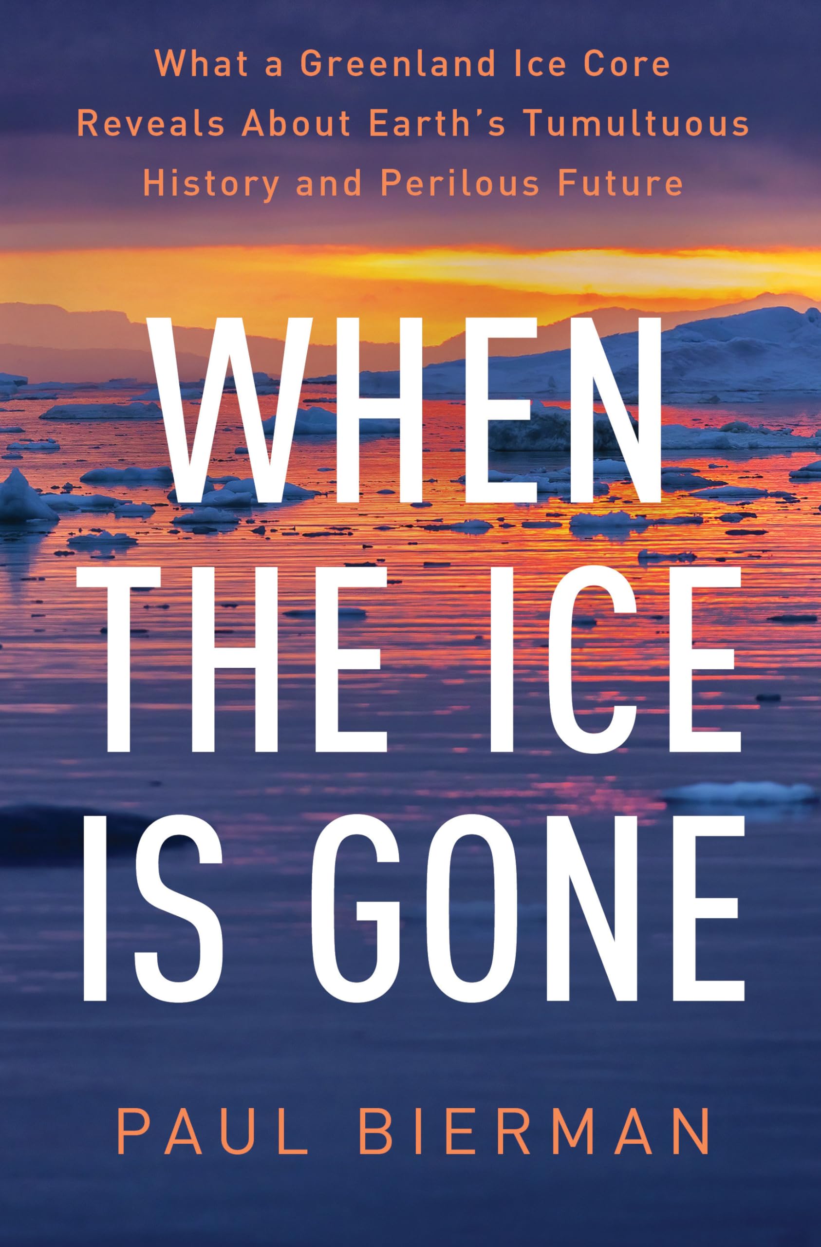 When the Ice Is Gone - What a Greenland Ice Core Reveals About Earth`s Tumultuous History and Perilous Future Geology & Geography