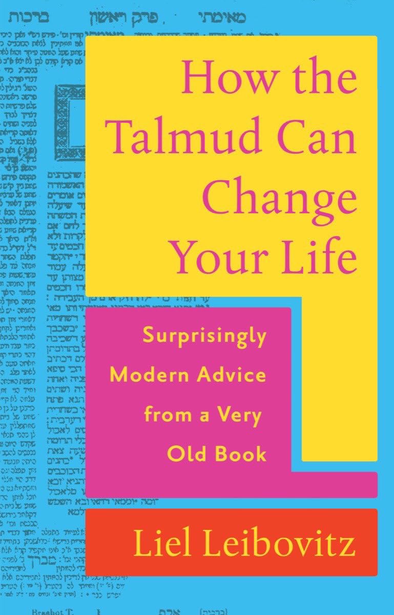 How the Talmud Can Change Your Life: Surprisingly Modern Advice from a Very Old Book Philosophy