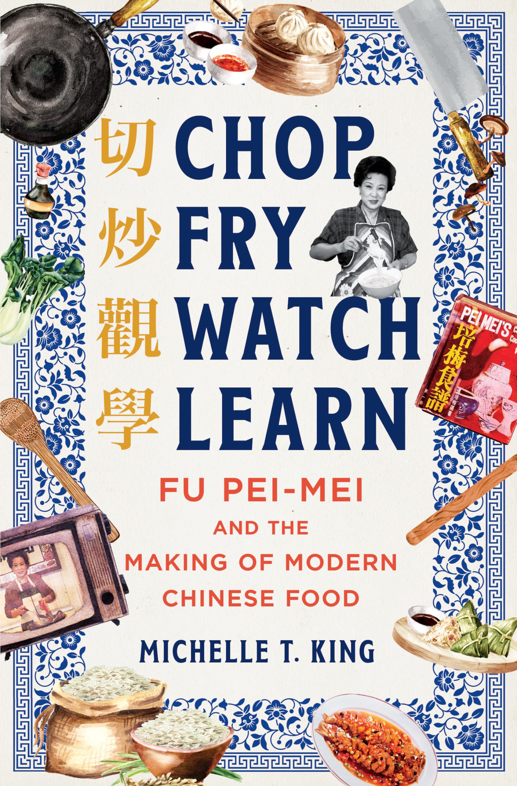 Chop Fry Watch Learn: Fu Pei-Mei and the Making of Modern Chinese Food Books