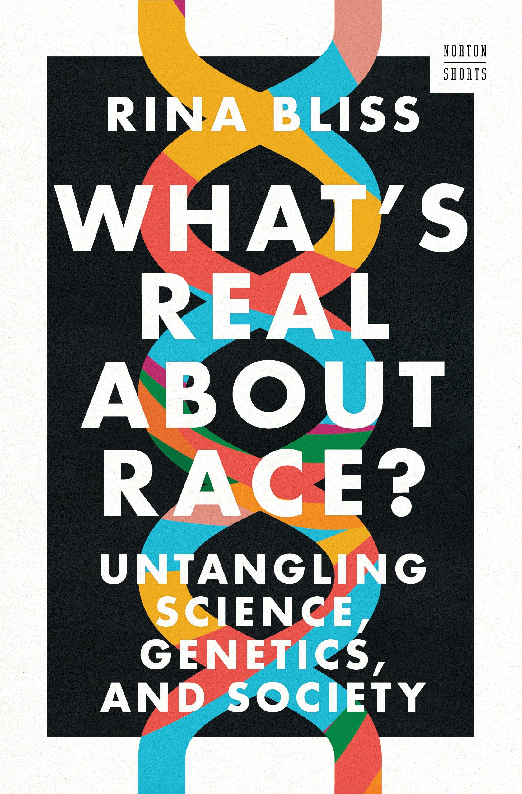 What's Real About Race?: Untangling Science, Genetics, and Society (Norton Short, Band 0) Books