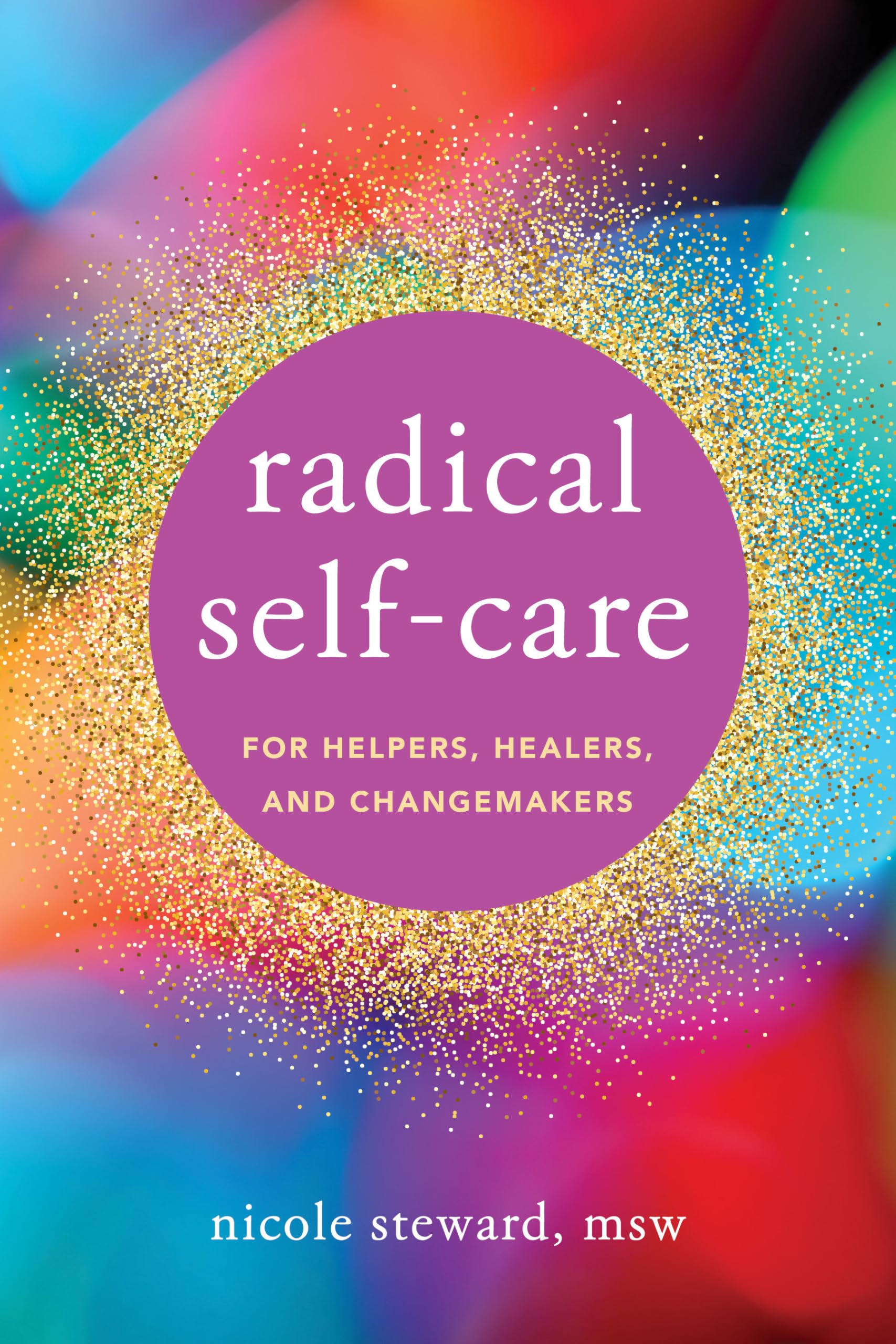 Radical Self-Care for Helpers, Healers, and Changemakers Business, Finance & Career