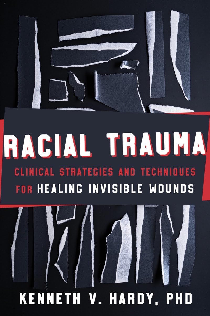 Racial Trauma: Clinical Strategies & Techniques for Healing Invisible Wounds Medicine