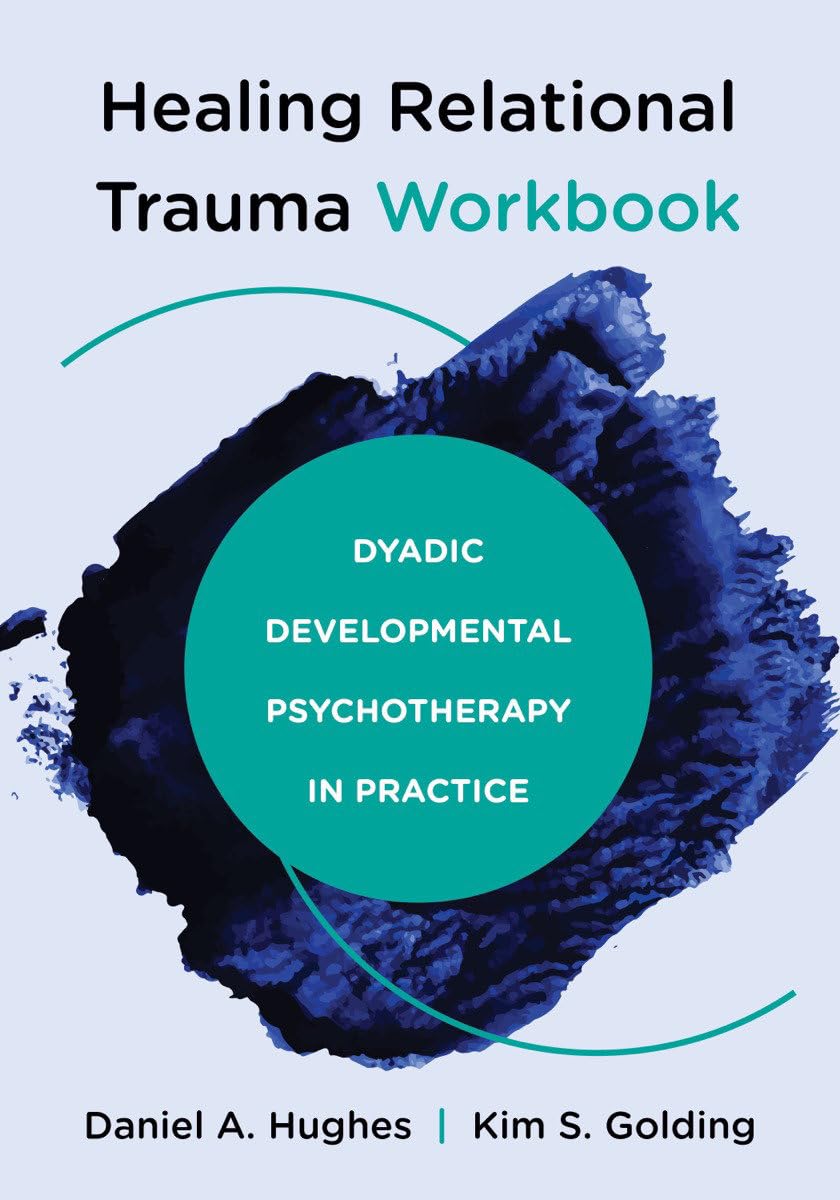 Healing Relational Trauma Workbook: Dyadic Developmental Psychotherapy in Practice Medicine
