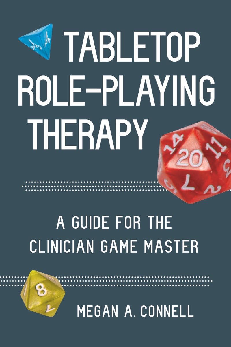 Tabletop Role-Playing Therapy: A Guide for the Clinician Game Master Medicine