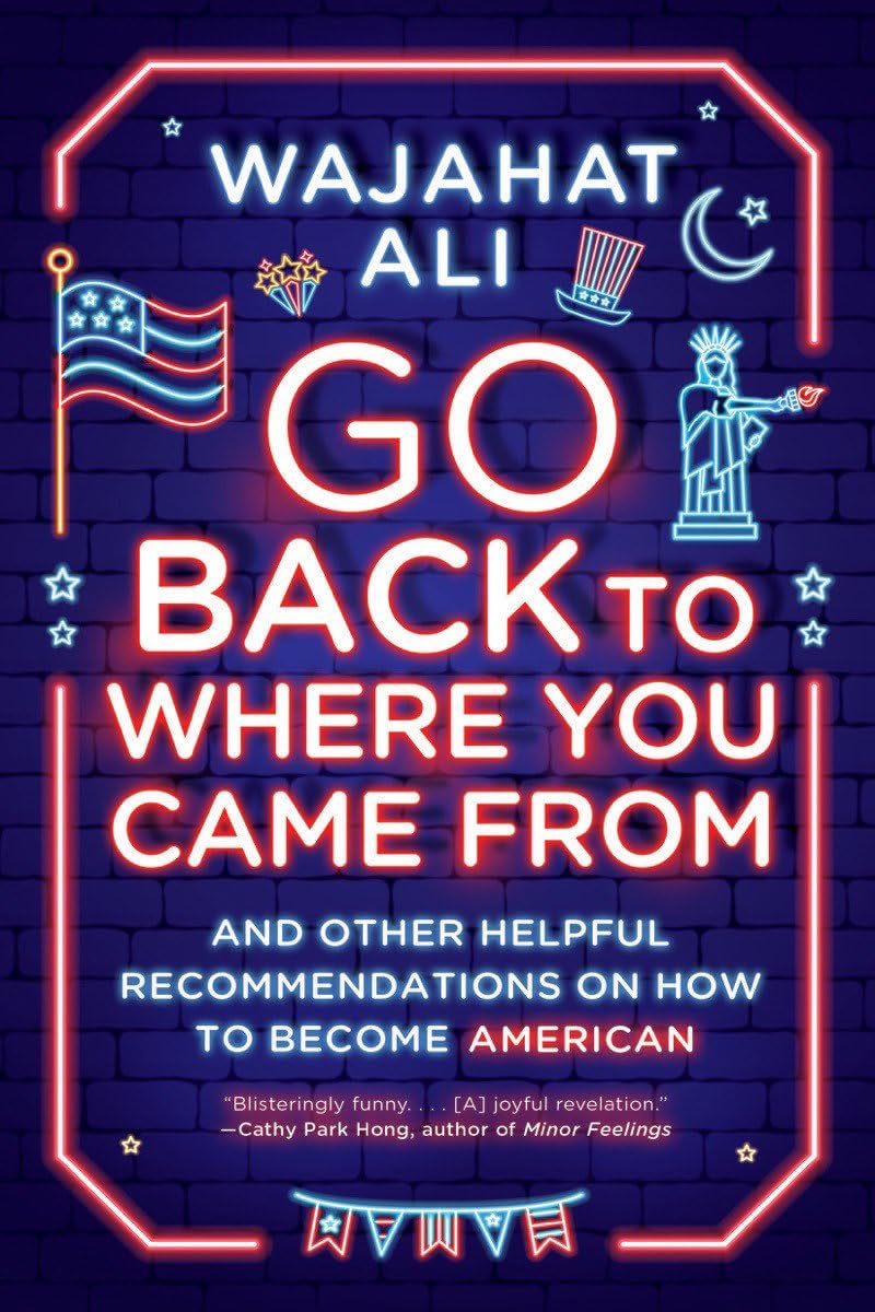Go Back to Where You Came from: And Other Helpful Recommendations on How to Become American Social Sciences