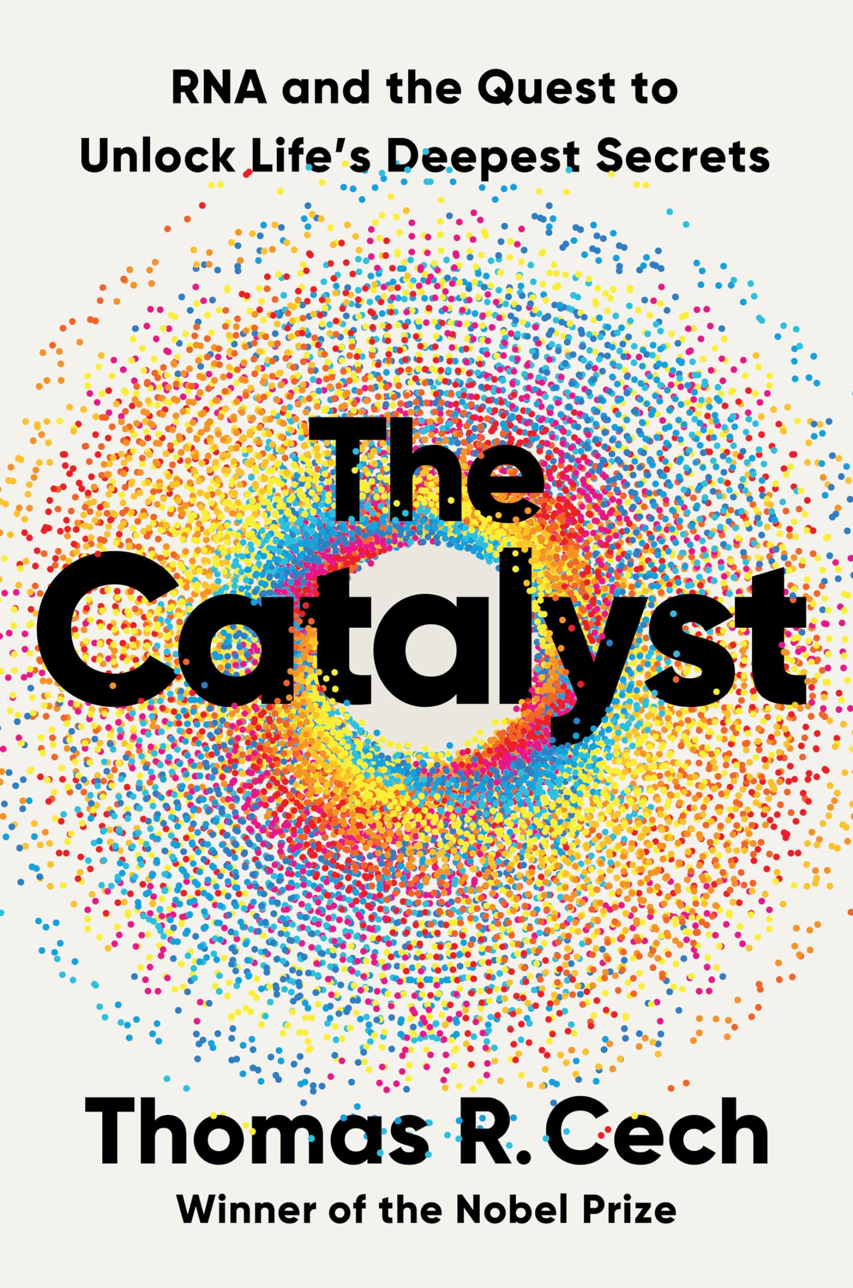 The Catalyst: RNA and the Quest to Unlock Life's Deepest Secrets Business & Technology