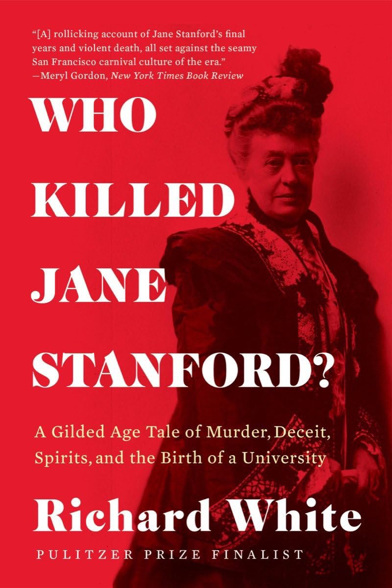 Who Killed Jane Stanford?: A Gilded Age Tale of Murder, Deceit, Spirits and the Birth of a University Politics & Society