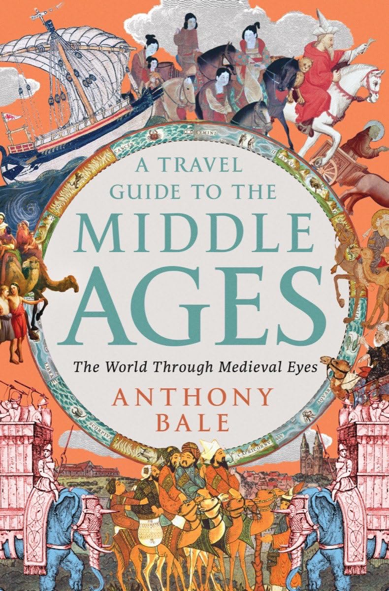 A Travel Guide to the Middle Ages: The World Through Medieval Eyes Politics & History