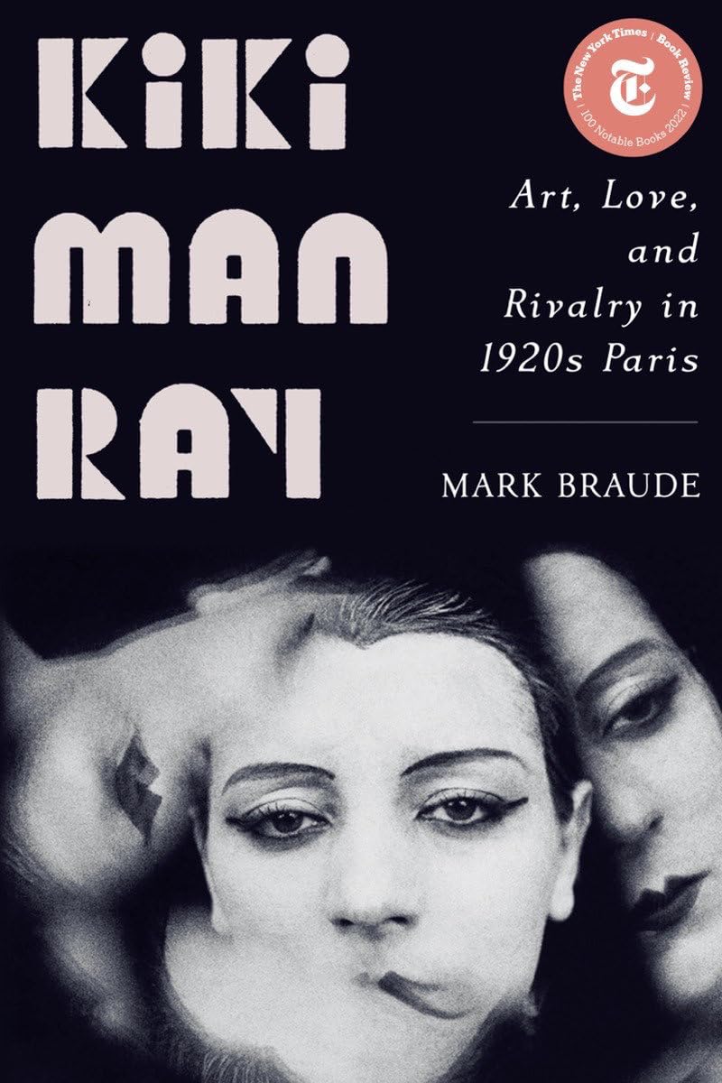 Kiki Man Ray: Art, Love, and Rivalry in 1920s Paris Art & Literature