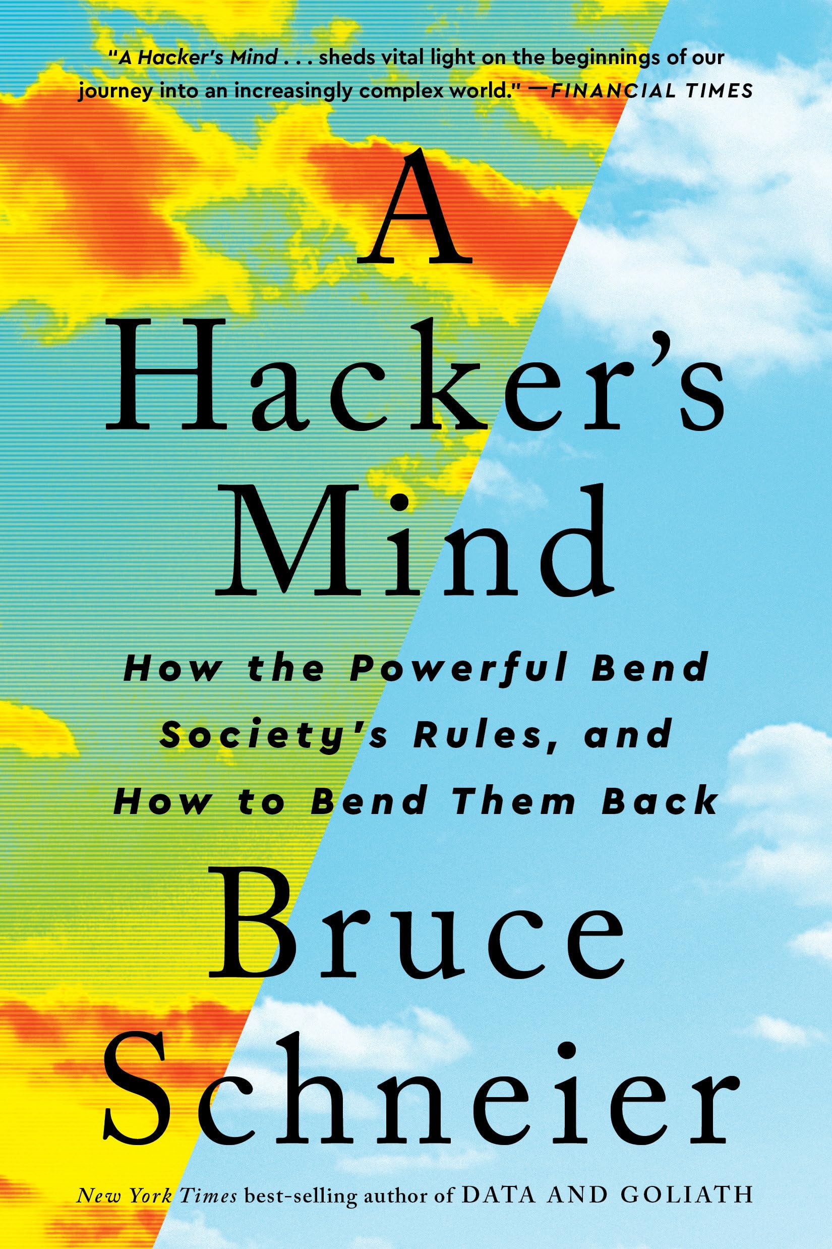 A Hacker's Mind: How the Powerful Bend Society's Rules, and How to Bend Them Back Social Sciences